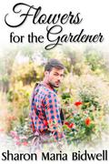 Flowers for the Gardener by Sharon Maria Bidwell