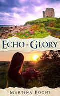 Echo of Glory: An Irish Legends Novel  (Celtic Legends Collection) by Martina Boone