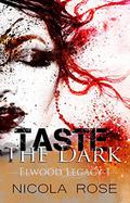 Taste the Dark (Elwood Legacy #1) by Nicola Rose