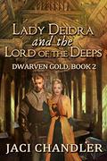 Lady Deidra and the Lord of the Deep (Dwarven Gold #2) by Jaci Chandler