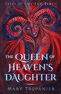 The Queen of Heaven's Daughter (Tales of the End Times #1) by Mary Trepanier