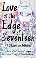 Love at the Edge of Seventeen: A YA Romance Anthology by Cara McKinnon