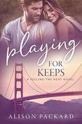 Playing for Keeps (Feeling the Heat #6) by Alison Packard