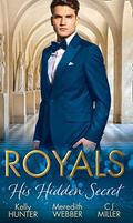 Royals: His Hidden Secret: Revealed: A Prince and A Pregnancy / Date with a Surgeon Prince / The Secret King  (Mills & Boon M&B) by C.J. Miller