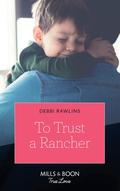 To Trust A Rancher by Debbi Rawlins