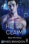 His to Claim (Black Hills Wolves #65) by Paris Brandon