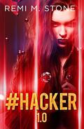 #Hacker 1.0: A reverse harem cyber series  (The Fab Five) by Remi M. Stone