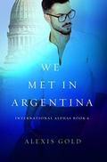 We Met In Argentina (International Alphas #6) by Simply BWWM