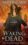 Waking the Dead (The Second Rising #1) by Amber Garr