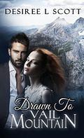 Drawn to Vail Mountain (Vail Mountain Trilogy #3) by Desiree L. Scott