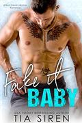 Fake it Baby: A Best Friend's Brother Romance by Tia Siren