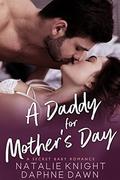 A Daddy for Mother's Day: A Secret Baby Romance by Daphne Dawn