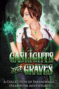 Gaslights and Graves: A Collection of Paranormal Steampunk Adventures by Jayne Fury