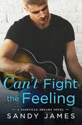 Can't Fight the Feeling (Nashville Dreams #3) by Sandy James