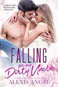 Falling for my Dirty Uncle: A Virgin and Billionaire Romance by Alexis Angel