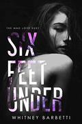 Six Feet Under (Mad Love Duet #1) by Whitney Barbetti