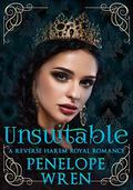 Unsuitable: Part 1 of a Reverse Harem Royal Romance  (The Princess' Harem) by Penelope Wren