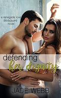 Defending Her Dignity (Renegade Love Bodyguard Novel #3) by Jade Webb