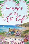 Summer at the Art Cafe  (Choc Lit) by Sue McDonagh