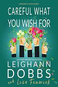 Careful What You Wish For (Corporate Chaos #4) by Leighann Dobbs