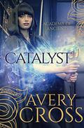 Catalyst (Academy of Ancients #3) by Avery Cross