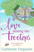 Love Among the Treetops: A feel good holiday read for summer 2018 by Catherine Ferguson