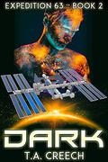 Expedition 63 Book 2: Dark by T.A. Creech