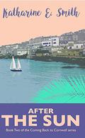 After the Sun: Book Two of the Coming Back to Cornwall series by Katharine E. Smith