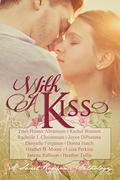 With A Kiss: A Sweet Romance Anthology by Rachelle J. Christensen