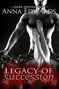 Legacy of Succession (Dark Sovereignty #1) by Anna Edwards