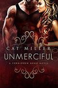 Unmerciful: (The Forbidden Bond #3) by Cat Miller