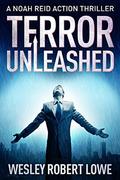 Terror Unleashed (Noah Reid #1) by Wesley Robert Lowe