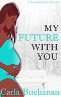 My Future With You (Fostering Love #1) by Carla Buchanan