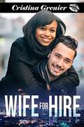 Wife for Hire: A BWWM Fake Wife Romance by Cristina Grenier