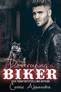 Destroying the Biker  : (The Biker #8) by K.L. Middleton