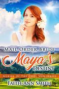 Mail Order Bride: Maya's Destiny  (Nurses Of The Civil War) by Faith-Ann Smith