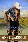 The Loner's Heart (Hearts of Wyoming #4) by Anne Carrole