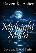 Midnight Moon (Love and Blood #1) by Raven K. Asher