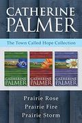 The Town Called Hope Collection: Prairie Rose / Prairie Fire / Prairie Storm  (A Town Called Hope) by Catherine Palmer