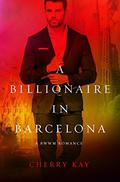 A Billionaire In Barcelona by Cherry Kay