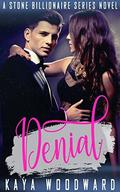 Denial: A Stone Billionaire Series Novel (The Stone Billionaire #3) by Kaya Woodward