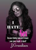 I HATE...Sex by J. Grandison