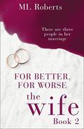 The Wife – Part Two: For Better, For Worse (The Wife #2) by M.L. Roberts