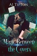 Magic Between the Covers (Love In The Library #01) by A.J. Tipton