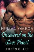 Human Omega: Discovered on the Slave Planet by Eileen Glass
