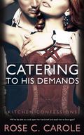Catering to his Demands (Kitchen Confessions #3) by Rose C. Carole