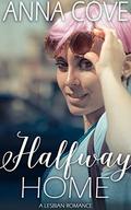 Halfway Home: A Lesbian Romance by Anna Cove