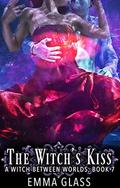 The Witch's Kiss (A Witch Between Worlds #7) by Emma Glass
