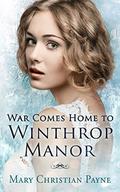 War Comes Home to Winthrop Manor: An English Family Saga (Winthrop Manor #2) by Mary Christian Payne
