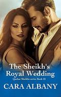 The Sheikh’s Royal Wedding (Qazhar Sheikhs series #22) by Cara Albany